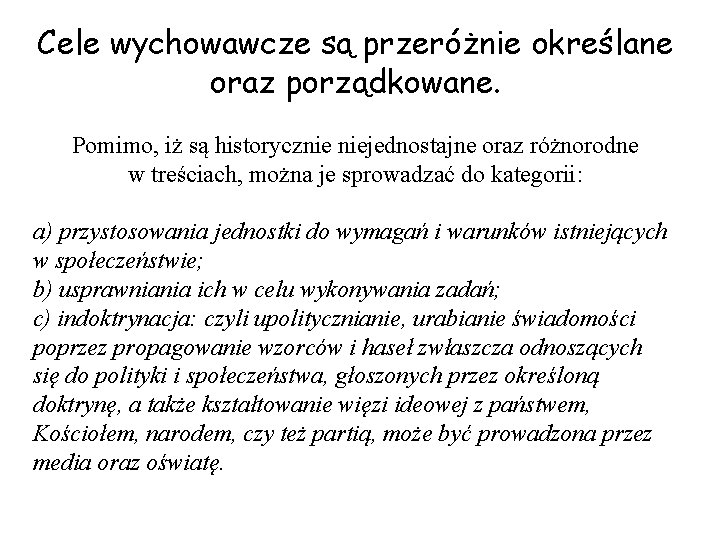 Cele wychowawcze są przeróżnie określane oraz porządkowane. Pomimo, iż są historycznie niejednostajne oraz różnorodne
