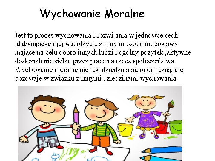 Wychowanie Moralne Jest to proces wychowania i rozwijania w jednostce cech ułatwiających jej współżycie