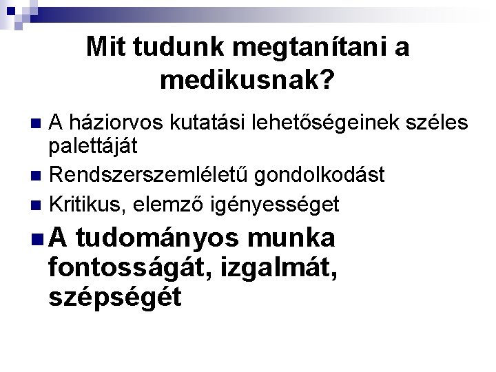 Mit tudunk megtanítani a medikusnak? A háziorvos kutatási lehetőségeinek széles palettáját n Rendszerszemléletű gondolkodást