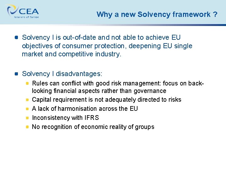 Why a new Solvency framework ? Solvency I is out-of-date and not able to