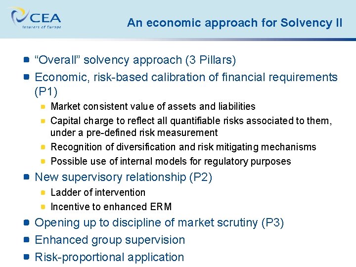 An economic approach for Solvency II “Overall” solvency approach (3 Pillars) Economic, risk-based calibration