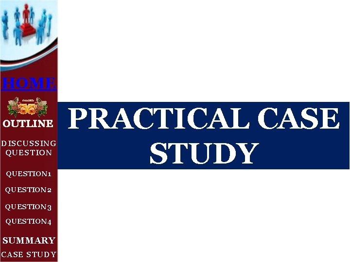 HOME OUTLINE DISCUSSING QUESTION 1 QUESTION 2 QUESTION 3 QUESTION 4 SUMMARY CASE STUDY