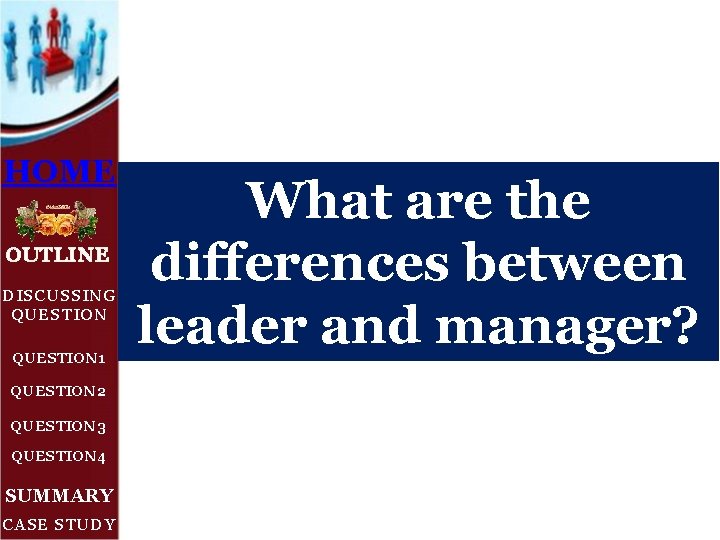 HOME OUTLINE DISCUSSING QUESTION 1 QUESTION 2 QUESTION 3 QUESTION 4 SUMMARY CASE STUDY