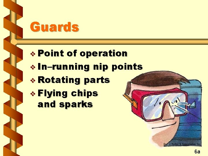 Guards v Point of operation v In–running nip points v Rotating parts v Flying