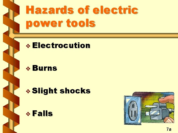 Hazards of electric power tools v Electrocution v Burns v Slight shocks v Falls