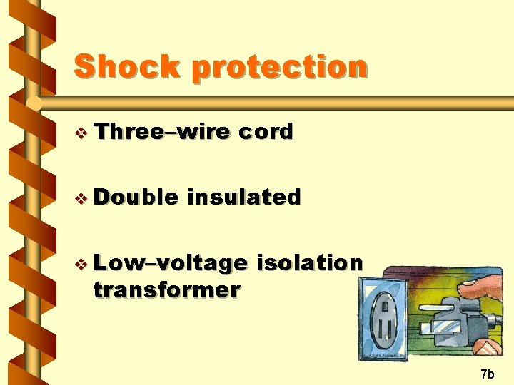 Shock protection v Three–wire v Double cord insulated v Low–voltage transformer isolation 7 b