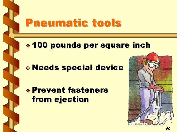 Pneumatic tools v 100 pounds per square inch v Needs special device v Prevent