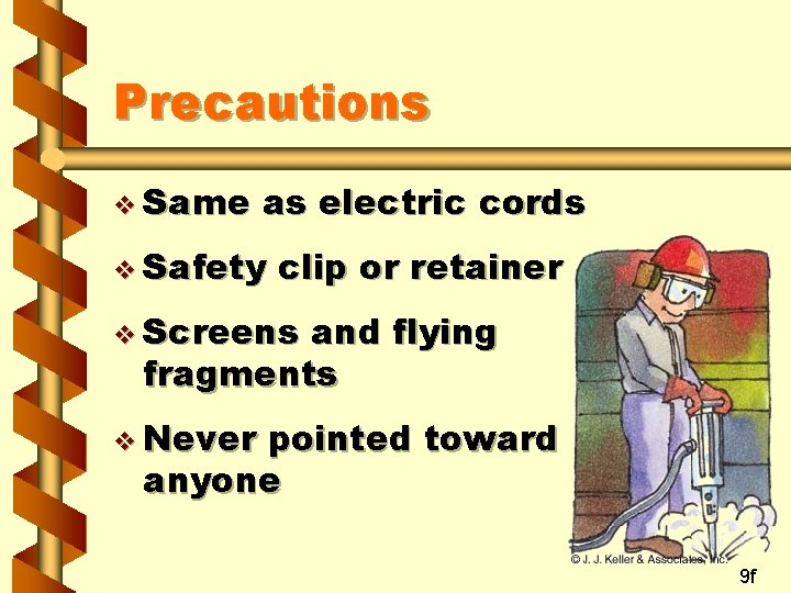 Precautions v Same as electric cords v Safety clip or retainer v Screens and