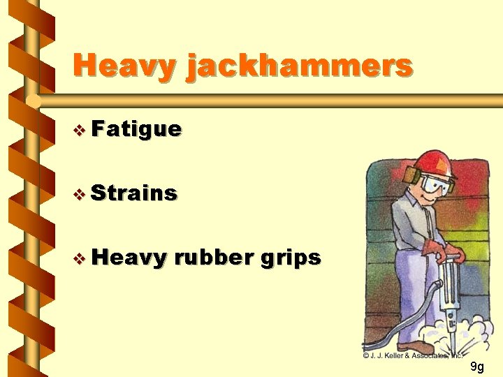 Heavy jackhammers v Fatigue v Strains v Heavy rubber grips 9 g 