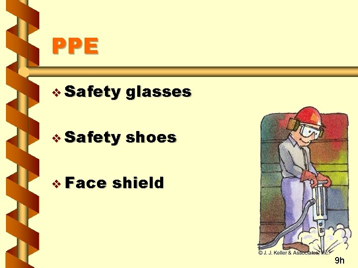 PPE v Safety glasses v Safety shoes v Face shield 9 h 