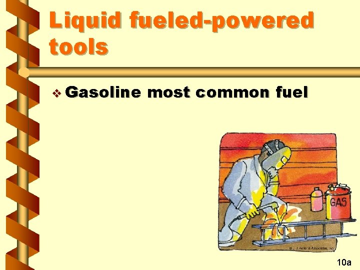 Liquid fueled-powered tools v Gasoline most common fuel 10 a 