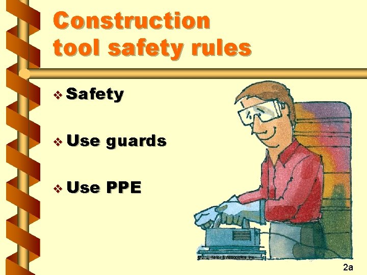 Construction tool safety rules v Safety v Use guards v Use PPE 2 a