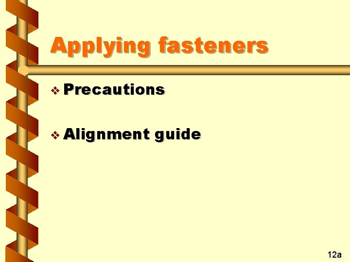 Applying fasteners v Precautions v Alignment guide 12 a 