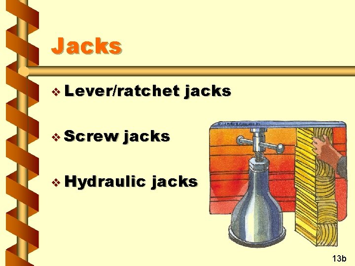 Jacks v Lever/ratchet v Screw jacks v Hydraulic jacks 13 b 