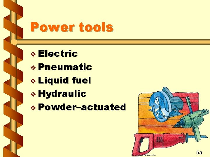 Power tools v Electric v Pneumatic v Liquid fuel v Hydraulic v Powder–actuated 5