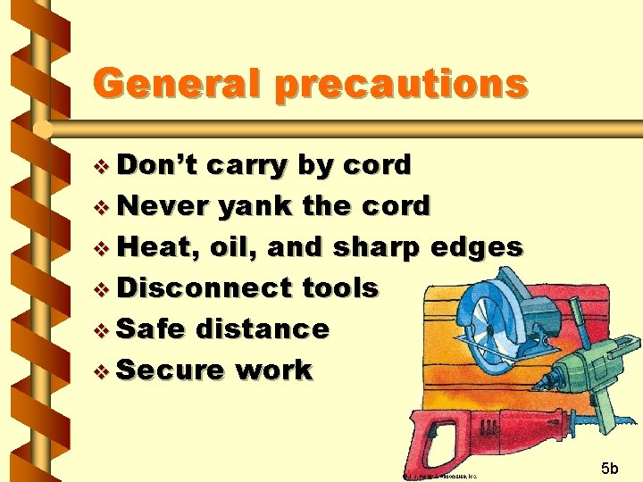 General precautions v Don’t carry by cord v Never yank the cord v Heat,