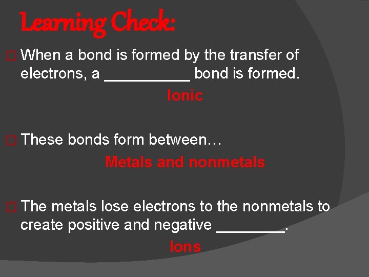 Learning Check: � When a bond is formed by the transfer of electrons, a