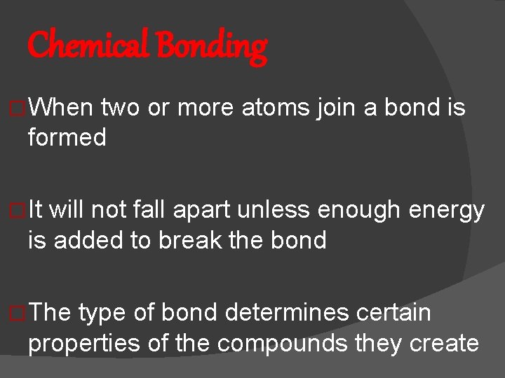 Chemical Bonding � When two or more atoms join a bond is formed �
