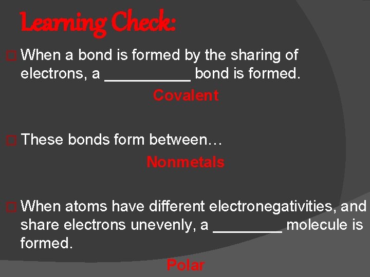 Learning Check: � When a bond is formed by the sharing of electrons, a