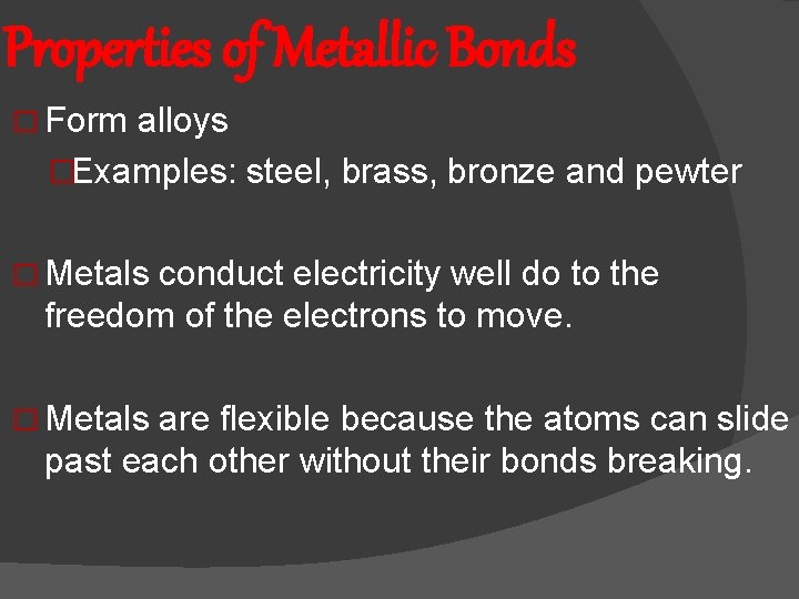 Properties of Metallic Bonds � Form alloys �Examples: steel, brass, bronze and pewter �