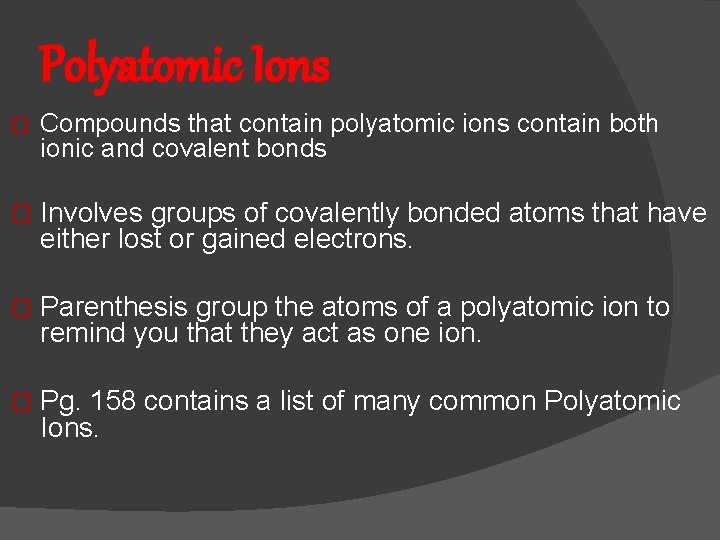 Polyatomic Ions � Compounds that contain polyatomic ions contain both ionic and covalent bonds