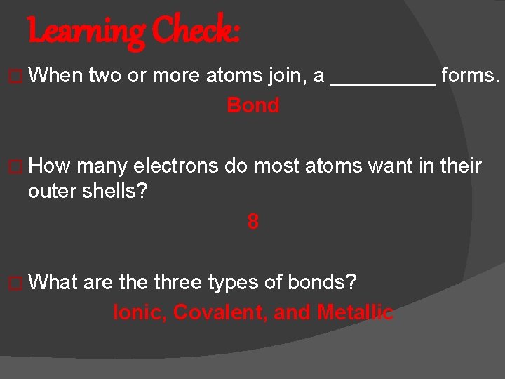Learning Check: � When two or more atoms join, a _____ forms. Bond �