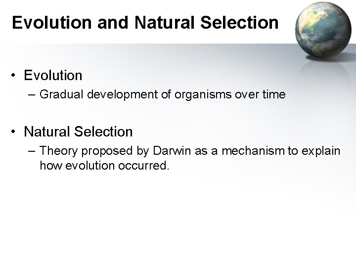 Evolution and Natural Selection • Evolution – Gradual development of organisms over time •