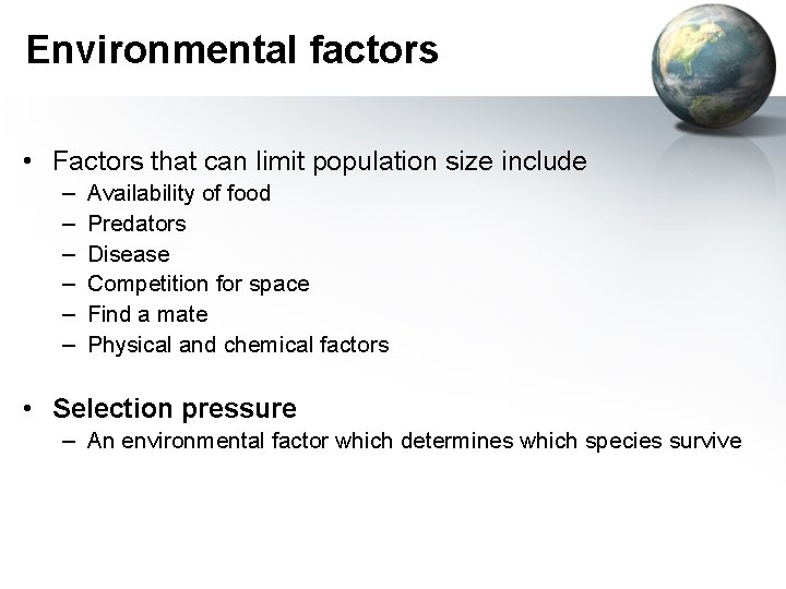 Environmental factors • Factors that can limit population size include – – – Availability