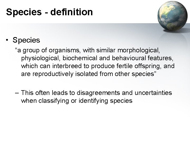 Species - definition • Species “a group of organisms, with similar morphological, physiological, biochemical