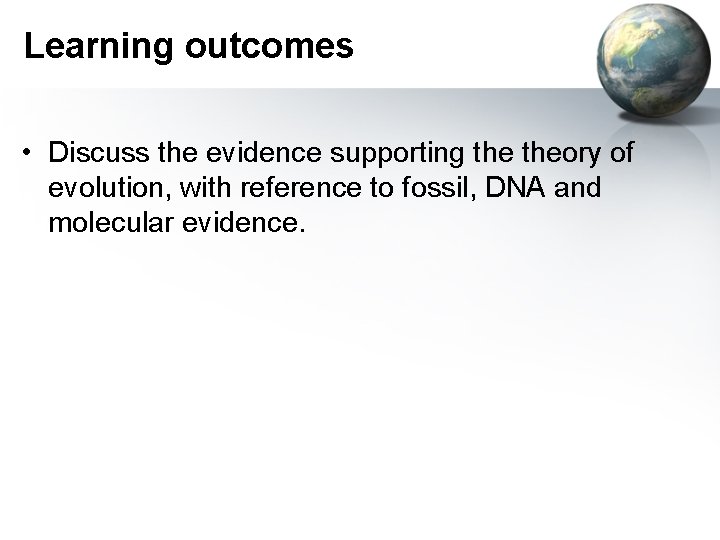 Learning outcomes • Discuss the evidence supporting theory of evolution, with reference to fossil,