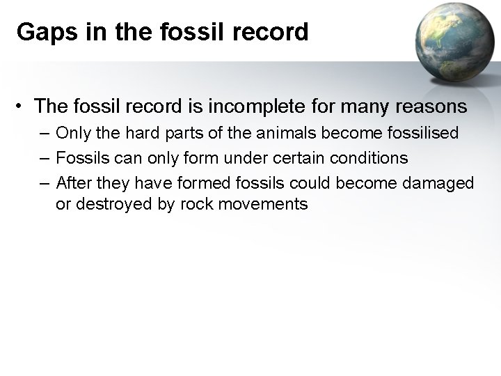 Gaps in the fossil record • The fossil record is incomplete for many reasons