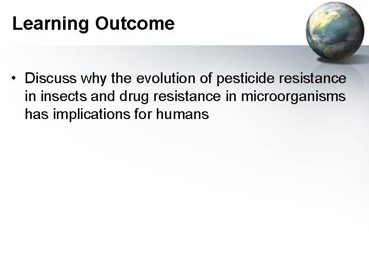 Learning Outcome • Discuss why the evolution of pesticide resistance in insects and drug