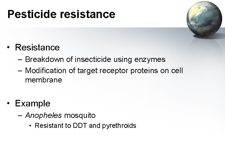 Pesticide resistance • Resistance – Breakdown of insecticide using enzymes – Modification of target