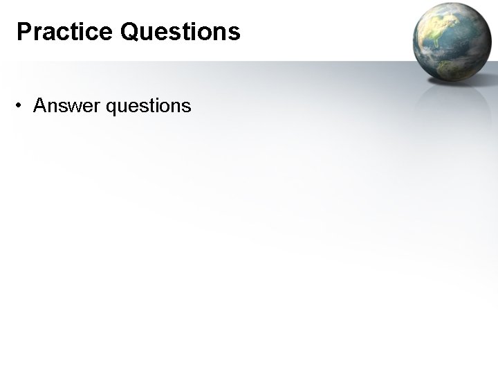 Practice Questions • Answer questions 