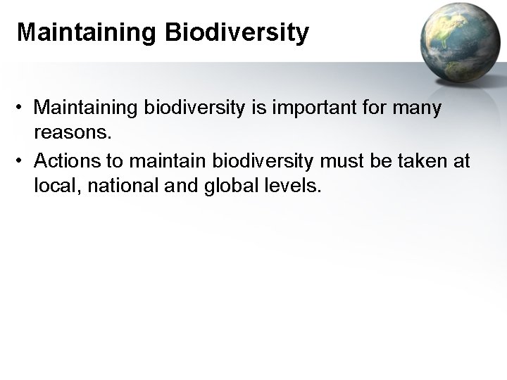 Maintaining Biodiversity • Maintaining biodiversity is important for many reasons. • Actions to maintain