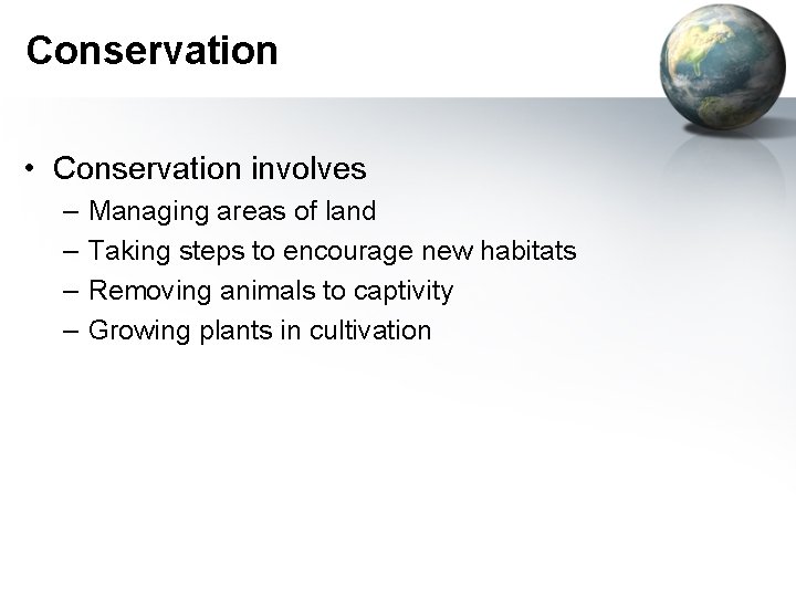 Conservation • Conservation involves – – Managing areas of land Taking steps to encourage