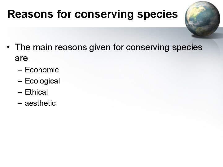 Reasons for conserving species • The main reasons given for conserving species are –