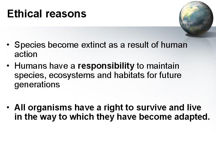 Ethical reasons • Species become extinct as a result of human action • Humans