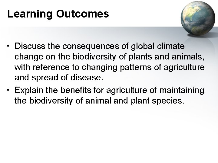 Learning Outcomes • Discuss the consequences of global climate change on the biodiversity of