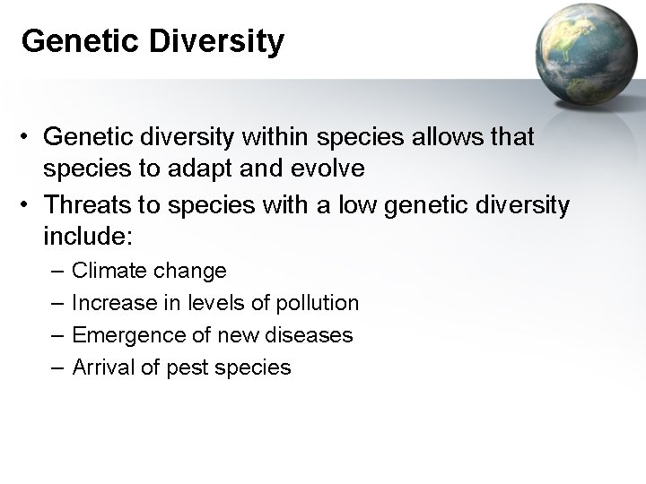 Genetic Diversity • Genetic diversity within species allows that species to adapt and evolve