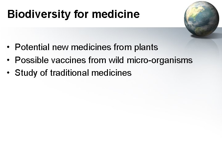 Biodiversity for medicine • Potential new medicines from plants • Possible vaccines from wild