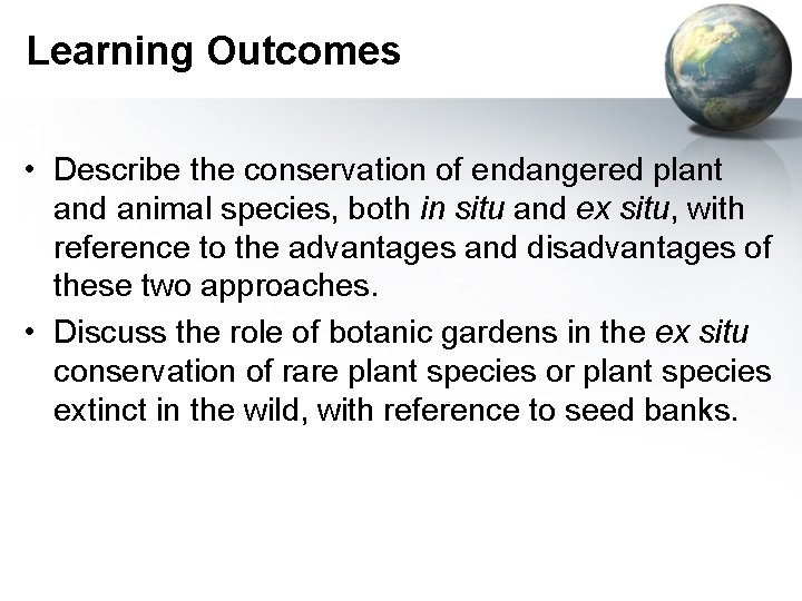 Learning Outcomes • Describe the conservation of endangered plant and animal species, both in
