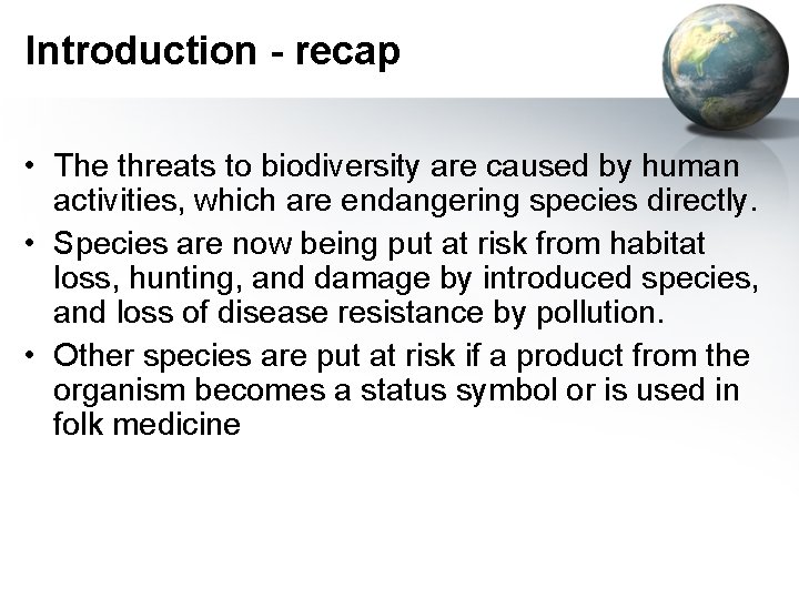 Introduction - recap • The threats to biodiversity are caused by human activities, which