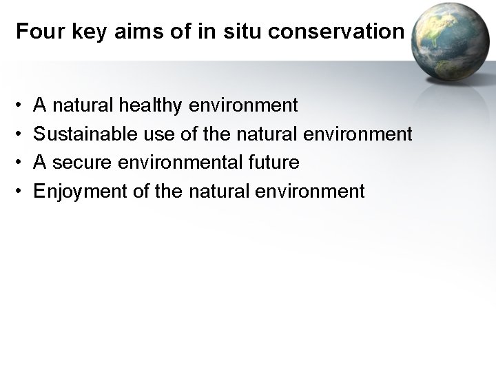 Four key aims of in situ conservation • • A natural healthy environment Sustainable