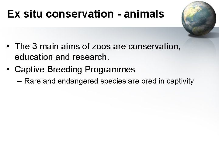 Ex situ conservation - animals • The 3 main aims of zoos are conservation,