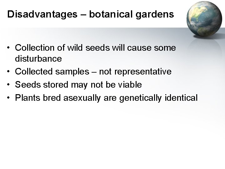 Disadvantages – botanical gardens • Collection of wild seeds will cause some disturbance •