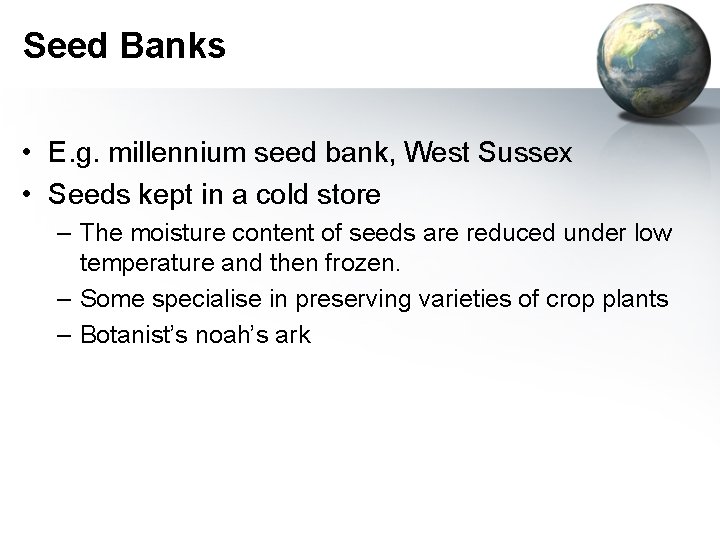Seed Banks • E. g. millennium seed bank, West Sussex • Seeds kept in