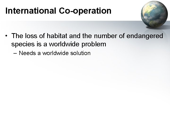 International Co-operation • The loss of habitat and the number of endangered species is