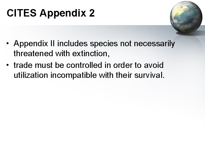 CITES Appendix 2 • Appendix II includes species not necessarily threatened with extinction, •