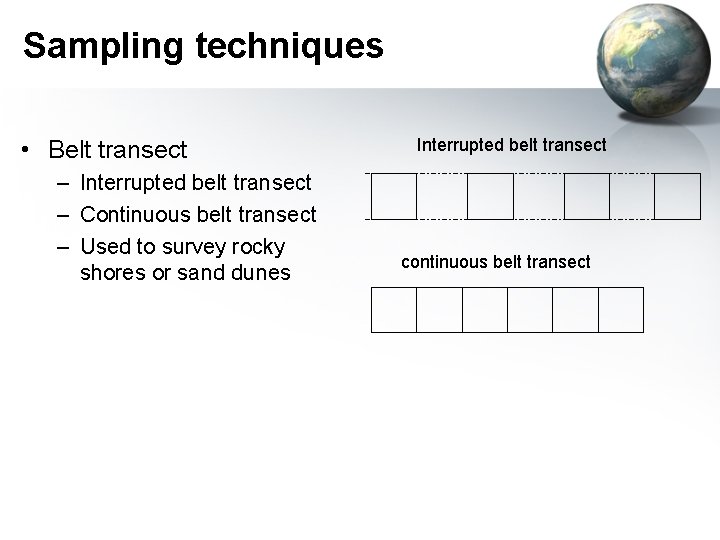 Sampling techniques • Belt transect – Interrupted belt transect – Continuous belt transect –